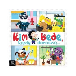 Kim będę kiedy dorosnę...