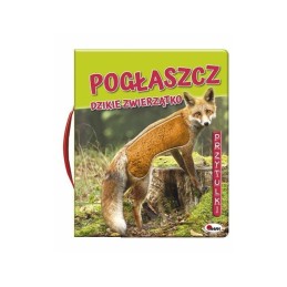 Pogłaszcz dzikie zwierzątko...